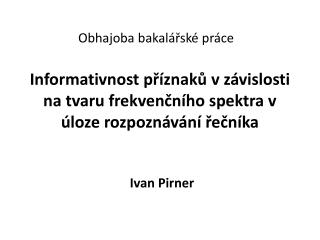 Informativnost příznaků v závislosti na tvaru frekvenčního spektra v úloze rozpoznávání řečníka