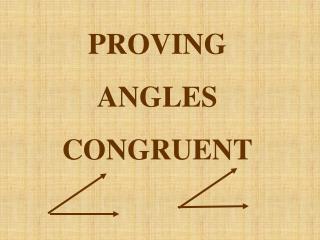 PROVING ANGLES CONGRUENT