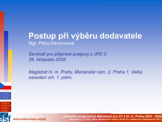 Postup při výběru dodavatele Mgr. Petra Altmannová Seminář pro příjemce podpory z JPD 3