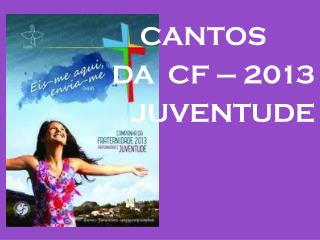 CANTOS DA CF – 2013 JUVENTUDE
