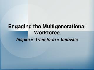 Engaging the Multigenerational Workforce