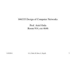 046335 Design of Computer Networks Prof. Ariel Orda Room 914, ext 4646