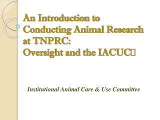 An Introduction to Conducting Animal Research at TNPRC: Oversight and the IACUC