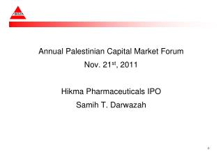 Annual Palestinian Capital Market Forum Nov. 21 st , 2011 Hikma Pharmaceuticals IPO