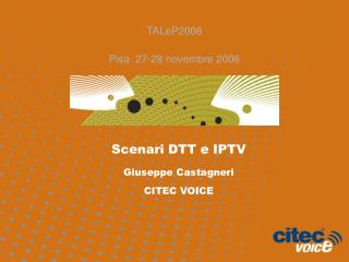 Scenari DTT e IPTV Giuseppe Castagneri CITEC VOICE