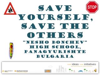 Save Yourself, Save the Others “Nesho Bonchev” High school, panagyurishte bulgaria