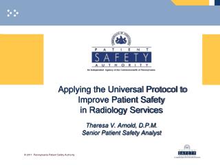 Applying the Universal Protocol to Improve Patient Safety in Radiology Services Theresa V. Arnold, D.P.M. Senior Patien