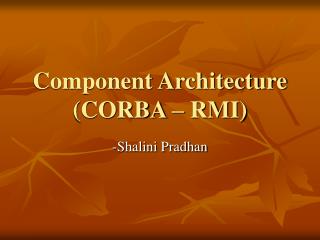 Component Architecture (CORBA – RMI)