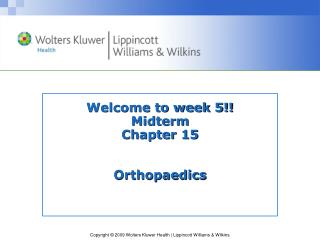 Welcome to week 5!! Midterm Chapter 15 Orthopaedics