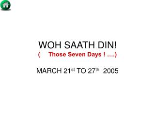 WOH SAATH DIN! ( Those Seven Days ! ….)