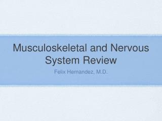 Musculoskeletal and Nervous System Review