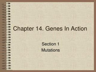 Chapter 14. Genes In Action
