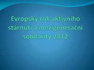 Evropský rok aktivního stárnutí a mezigenerační solidarity 2012