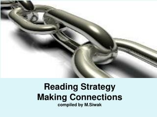 Reading Strategy Making Connections compiled by M.Siwak