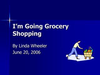 I’m Going Grocery Shopping