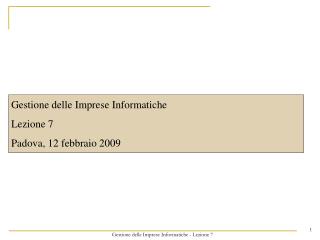 Gestione delle Imprese Informatiche Lezione 7 Padova, 12 febbraio 2009