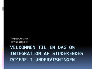 Velkommen til en dag om integration af studerendes PC’ere i undervisningen