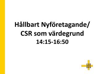 Hållbart Nyföretagande/ CSR som värdegrund 14:15-16:50