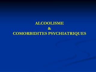 ALCOOLISME &amp; COMORBIDITES PSYCHIATRIQUES