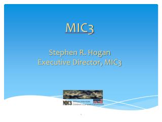 MIC3 Stephen R. Hogan Executive Director, MIC3