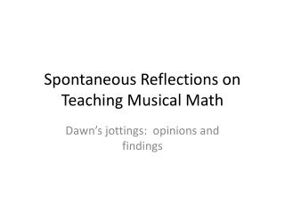 Spontaneous Reflections on Teaching Musical Math
