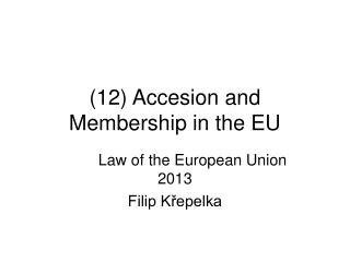 (12) Accesion and Membership in the EU