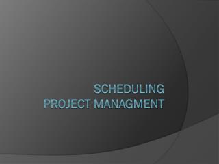 Scheduling project managment