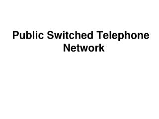 Public Switched Telephone Network