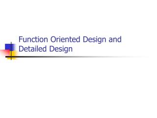 Function Oriented Design and Detailed Design