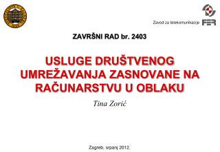 ZAVRŠNI RAD br. 2403 USLUGE DRUŠTVENOG UMREŽAVANJA ZASNOVANE NA RAČUNARSTVU U OBLAKU