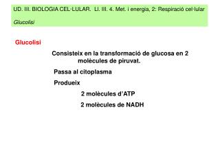UD. III. BIOLOGIA CEL·LULAR. Ll. III. 4. Met. i energia, 2: Respiració cel·lular Glucolisi