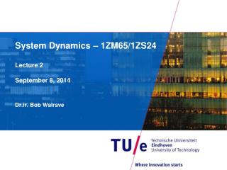 System Dynamics – 1ZM65/1ZS24 Lecture 2 September 8, 2014
