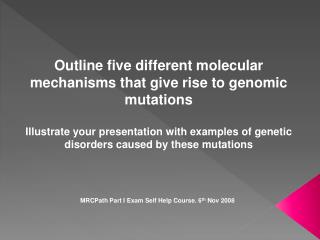 Outline five different molecular mechanisms that give rise to genomic mutations