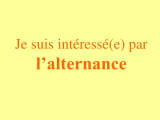 Je suis intéressé(e) par l’alternance