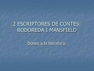 2 ESCRIPTORES DE CONTES: RODOREDA I MANSFIELD