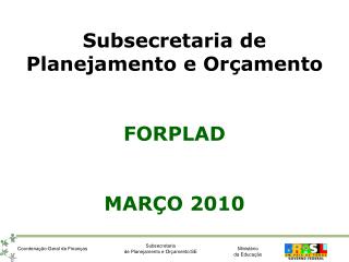 Subsecretaria de Planejamento e Orçamento FORPLAD MARÇO 2010