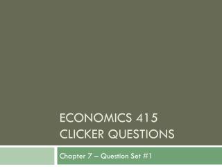 Economics 415 clicker questions