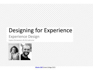 Designing for Experience Experience Design Ioana Ocnarescu &amp; Jb Labrune