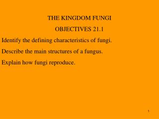 THE KINGDOM FUNGI OBJECTIVES 21.1 Identify the defining characteristics of fungi.