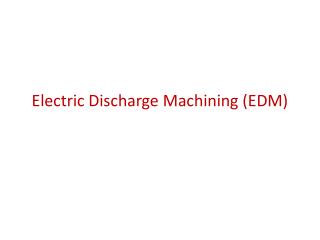 Electric Discharge Machining (EDM)