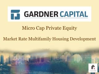 Micro Cap Private Equity Market Rate Multifamily Housing Development