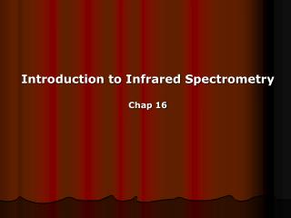 Introduction to Infrared Spectrometry Chap 16