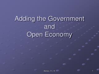 Adding the Government and Open Economy