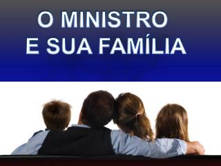 O MINISTRO E SUA FAMÍLIA