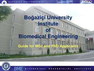 Boğaziçi University Institute of Biomedical Engineering Guide for MSc and PhD Applicants