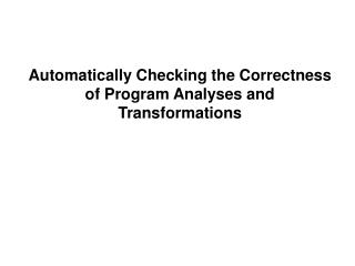 Automatically Checking the Correctness of Program Analyses and Transformations