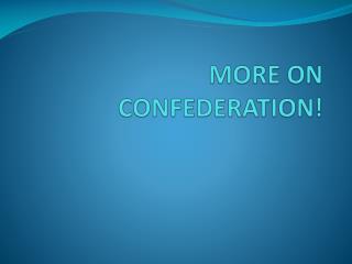 MORE ON CONFEDERATION!