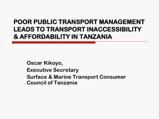 POOR PUBLIC TRANSPORT MANAGEMENT LEADS TO TRANSPORT INACCESSIBILITY &amp; AFFORDABILITY IN TANZANIA