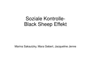 Soziale Kontrolle- Black Sheep Effekt Marina Sakautzky, Mara Gebert, Jacqueline Jenne