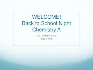 WELCOME! Back to School N ight Chemistry A